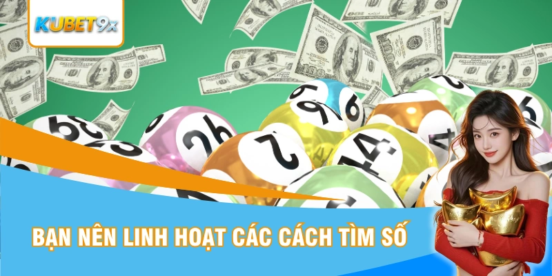 Bạn nên linh hoạt kết hợp các phương án tìm số