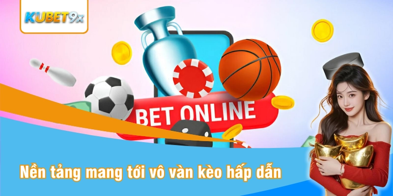 Cực kỳ nhiều lựa chọn để bạn đoán định tại nền tảng
