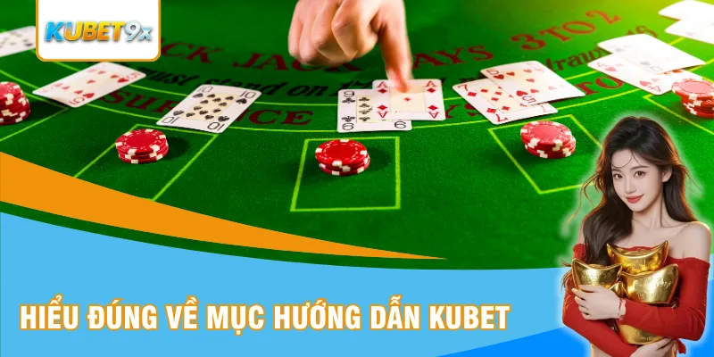 Hiểu đúng về mục hướng dẫn Kubet