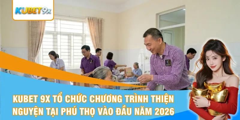 Kubet 9x tổ chức chương trình thiện nguyện tại Phú Thọ vào đầu năm 2026