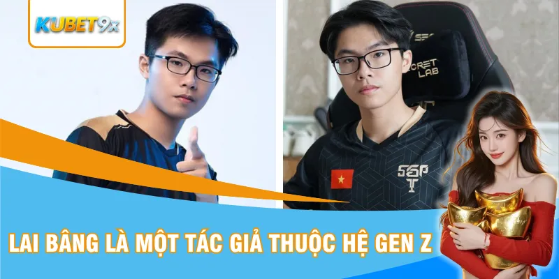 Lai Bâng là một tác giả thuộc hệ gen Z