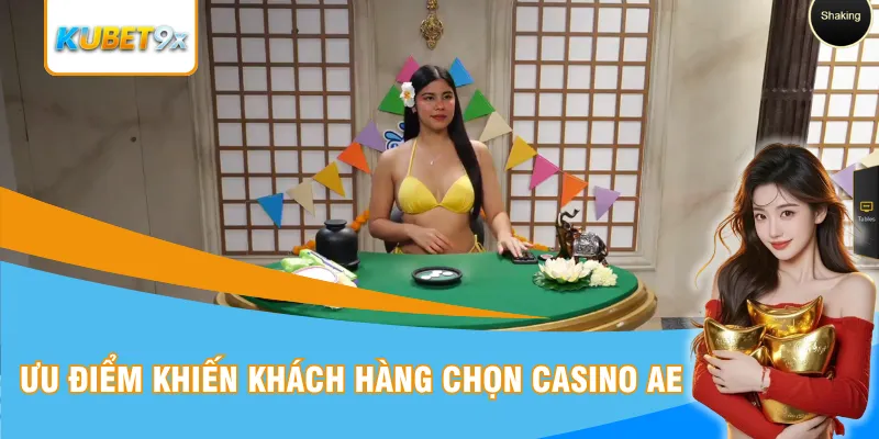 Ưu điểm khiến nhiều khách hàng chọn sảnh casino AE