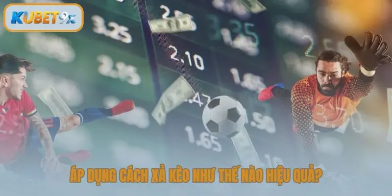 Áp dụng cách xả kèo như thế nào hiệu quả?