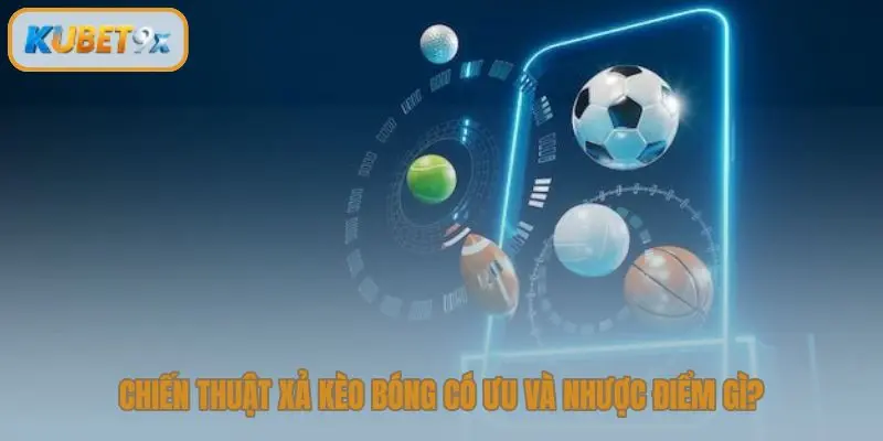 Chiến thuật xả kèo bóng có ưu và nhược điểm gì?