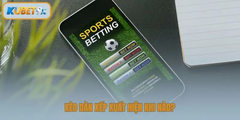 Kèo dàn xếp xuất hiện khi nào?