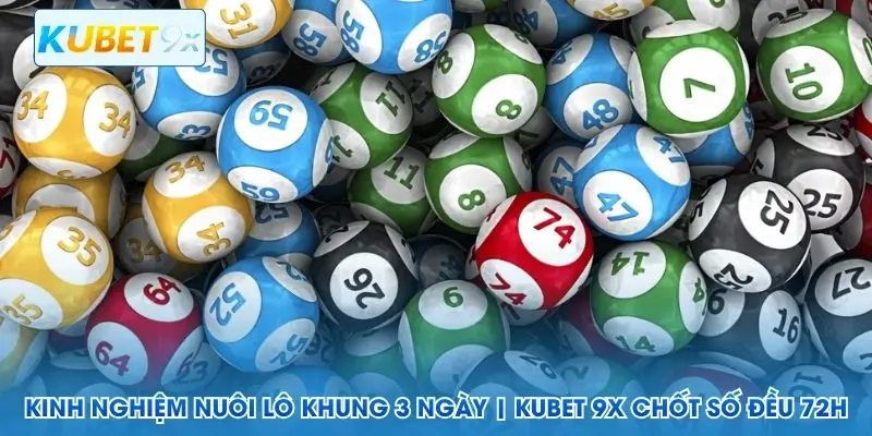 Kinh nghiệm nuôi lô khung 3 ngày Kubet 9x chốt số đều 72h