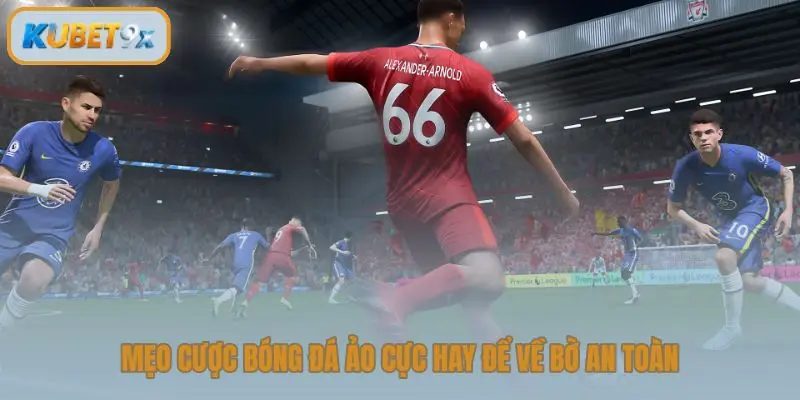 Mẹo cược bóng đá ảo cực hay để về bờ an toàn