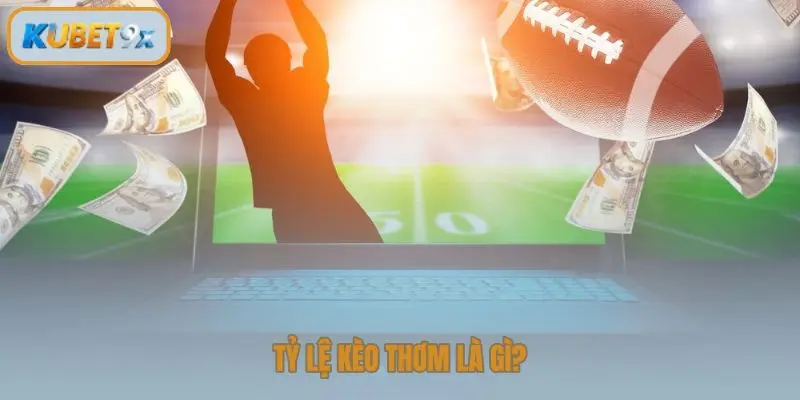 Tỷ lệ kèo thơm là gì?